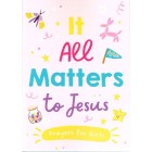 It All Matters To Jesus - Prayers For Girls